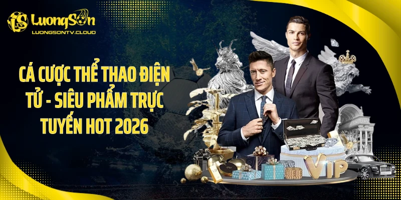 Cá Cược Thể Thao Điện Tử - Siêu Phẩm Trực Tuyến Hot 2026