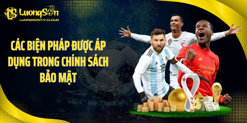 Các biện pháp được áp dụng trong chính sách bảo mật