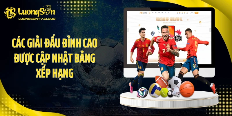 Các giải đấu đỉnh cao được cập nhật bảng xếp hạng