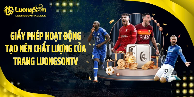 Giấy phép hoạt động tạo nên chất lượng của trang luongsontv