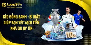 Kèo Đồng Banh - Bí Mật Giúp Bạn Vét Sạch Tiền Nhà Cái Uy Tín