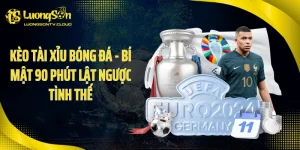 Kèo Tài Xỉu Bóng Đá - Bí Mật 90 Phút Lật Ngược Tình Thế