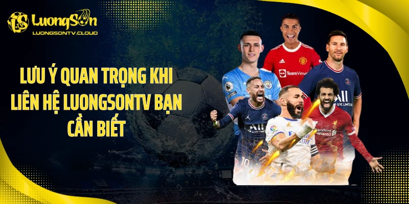 Lưu ý quan trọng khi liên hệ luongsontv bạn cần biết