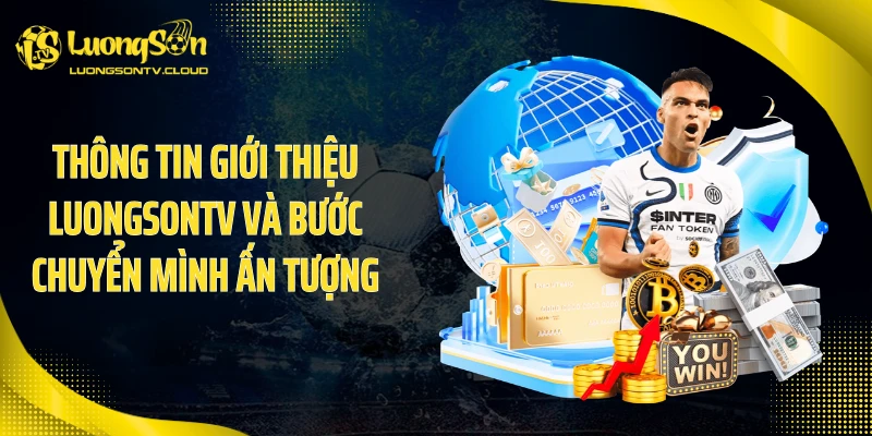 Thông tin giới thiệu Luongsontv và bước chuyển mình ấn tượng