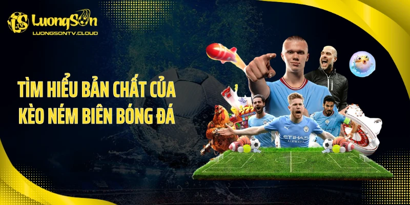 Tìm hiểu bản chất của kèo ném biên bóng đá