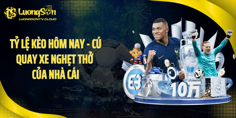 Tỷ Lệ Kèo Hôm Nay - Cú Quay Xe Nghẹt Thở Của Nhà Cái
