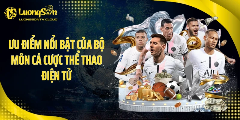 Ưu điểm nổi bật của bộ môn cá cược thể thao điện tử